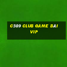 C389 Club Game Bài Vip