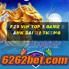 F29 Vin Top 5 Game Đánh Bài Đổi Thưởng