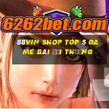 88Vin Shop Top 5 Game Bài Đổi Thưởng