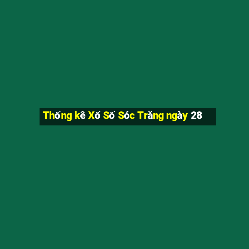 Thống kê Xổ Số Sóc Trăng ngày 28