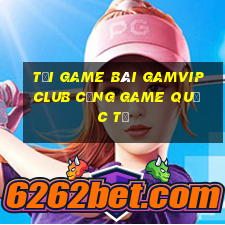 tải game bài gamvip club cổng game quốc tế