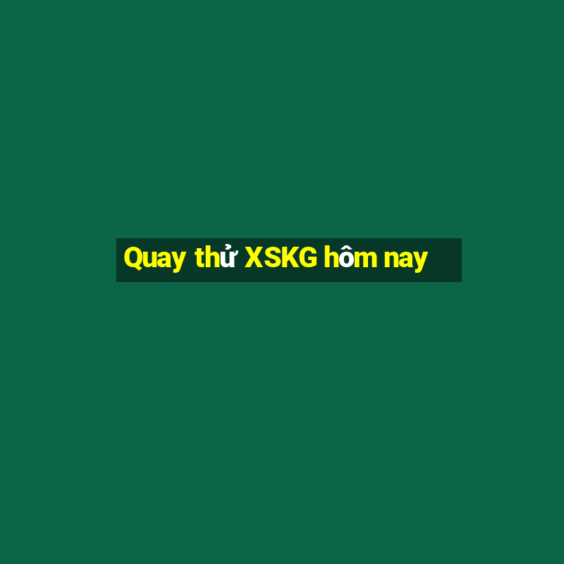 Quay thử XSKG hôm nay