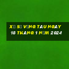 xổ số vũng tàu ngày 18 tháng 1 năm 2024