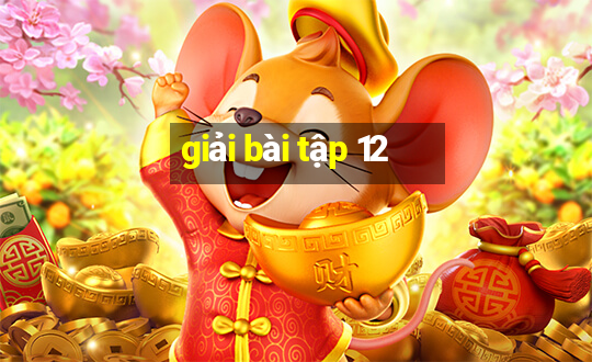 giải bài tập 12