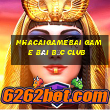 Nhacaigamebai Game Bài Bốc Club