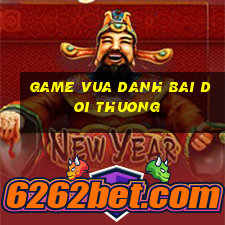 game vua danh bai doi thuong