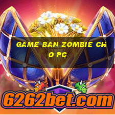 game ban zombie cho pc