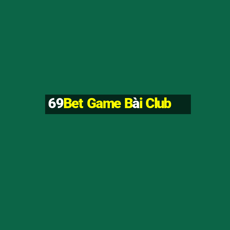 69Bet Game Bài Club