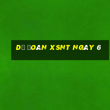 Dự đoán XSNT ngày 6