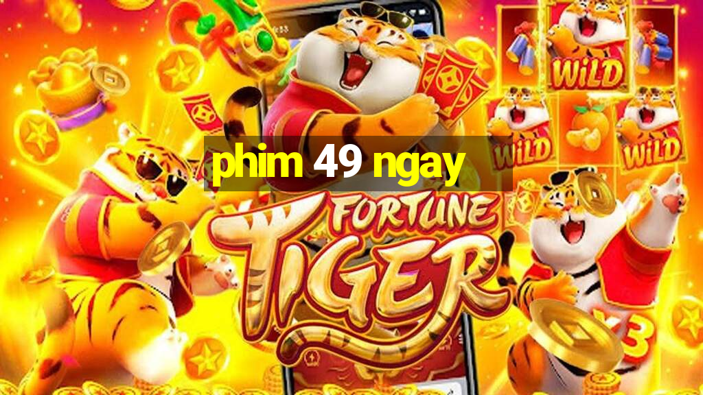 phim 49 ngay