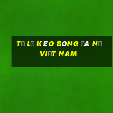 tỷ lệ kèo bóng đá nữ việt nam