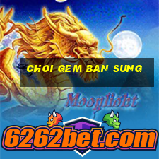 choi gem ban sung