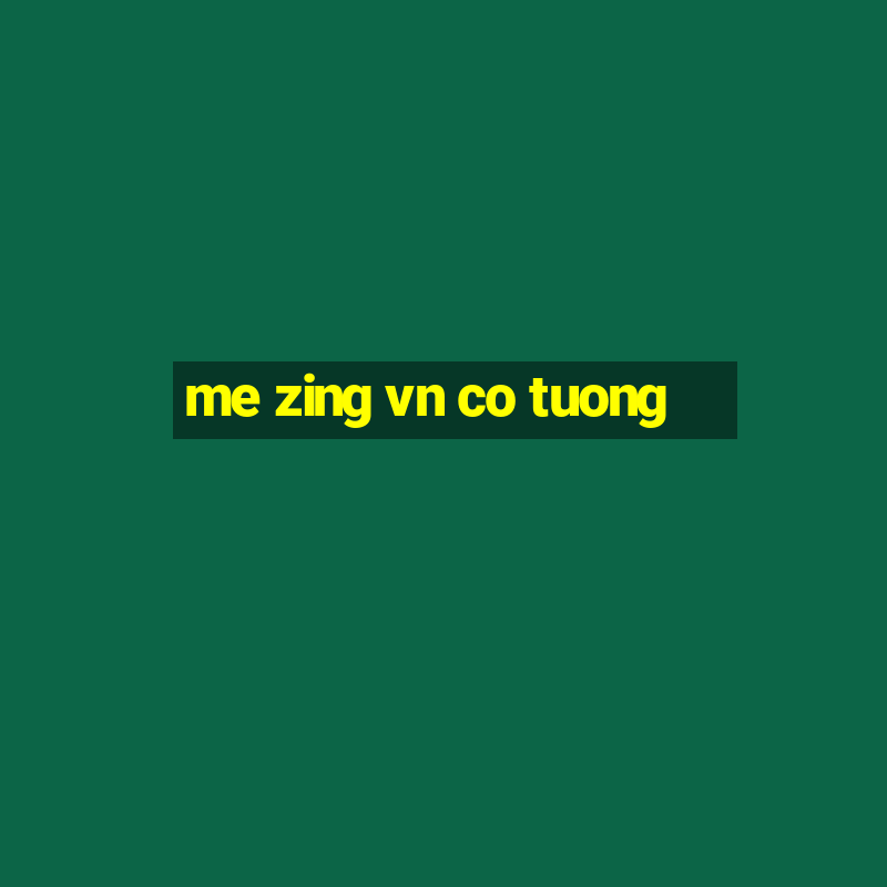 me zing vn co tuong