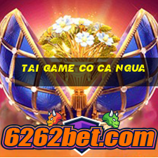 tai game co ca ngua