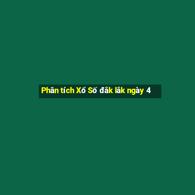 Phân tích Xổ Số đắk lắk ngày 4