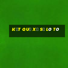 kết quả xổ số lô tô