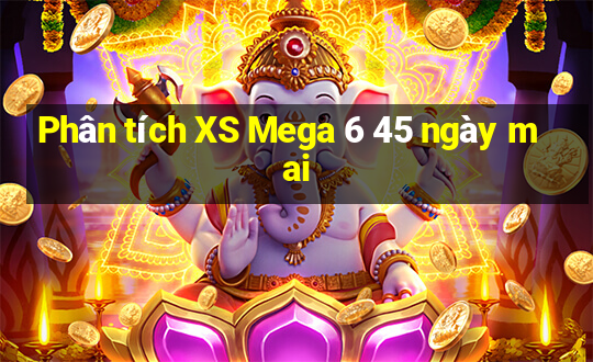 Phân tích XS Mega 6 45 ngày mai