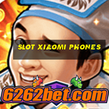 slot xiaomi phones