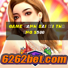 game đánh bài đổi thưởng s500