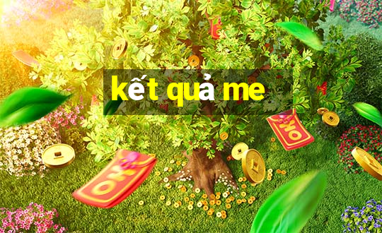 kết quả me