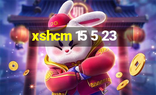 xshcm 15 5 23