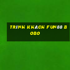 Trình khách Fun88 Bobo