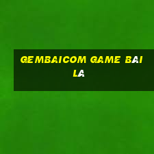 Gembaicom Game Bài Lá