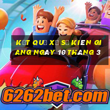 kết quả xổ số kiên giang ngày 10 tháng 3