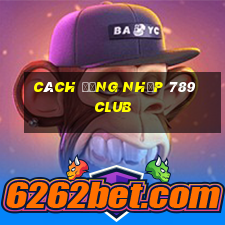 cách đăng nhập 789 club