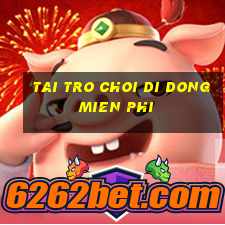 tai tro choi di dong mien phi