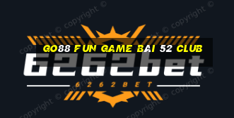 Go88 Fun Game Bài 52 Club