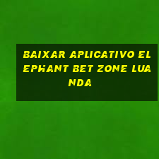 baixar aplicativo elephant bet zone luanda