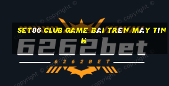 Set86 Club Game Bài Trên Máy Tính