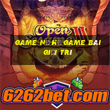 Game Nổ Hủ Game Bài Giải Trí