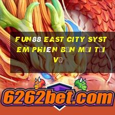 Fun88 East City System phiên bản mới Tải về