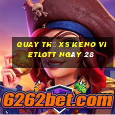 Quay thử XS Keno Vietlott ngày 28