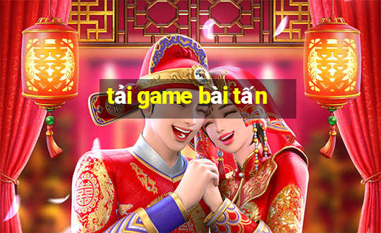 tải game bài tấn