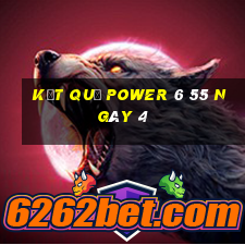 kết quả power 6 55 ngày 4