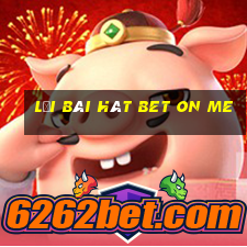 lời bài hát bet on me