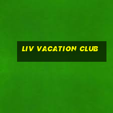 liv vacation club