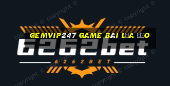 Gemvip247 Game Bài Lừa Đảo