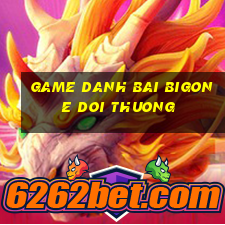 game danh bai bigone doi thuong