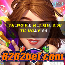 THỐNG KÊ KẾT QUẢ XSBTH ngày 23