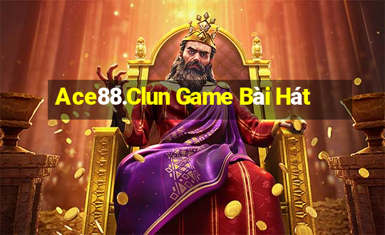 Ace88.Clun Game Bài Hát