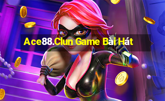 Ace88.Clun Game Bài Hát