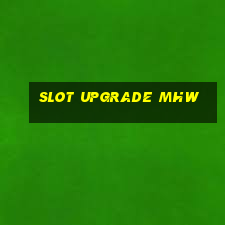 slot upgrade mhw