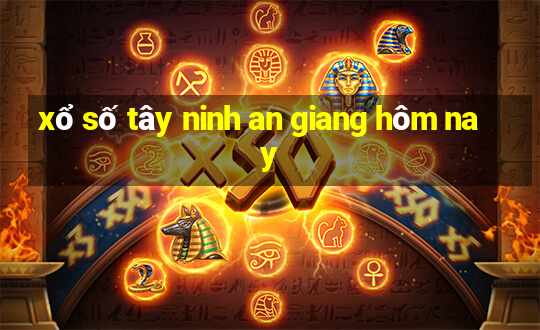 xổ số tây ninh an giang hôm nay