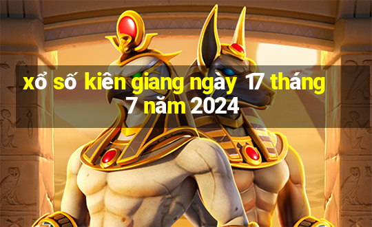 xổ số kiên giang ngày 17 tháng 7 năm 2024