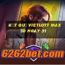 kết quả vietlott Max 3D ngày 31