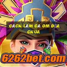 cách làm cá om dưa chua